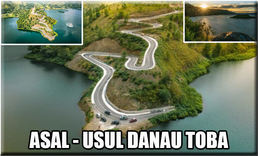 Mengenal Danau Toba, Sejarah Kisah dan Asal Usulnya